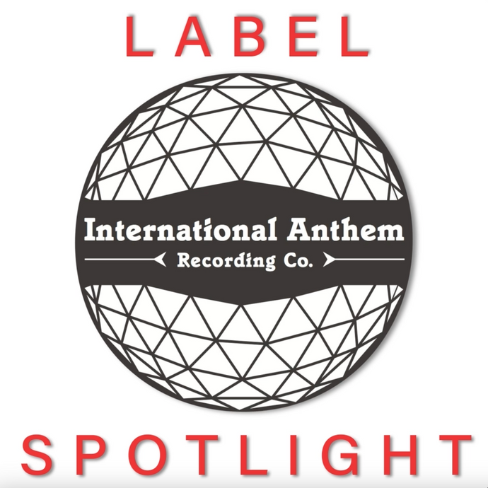 Label Focus - International Anthem