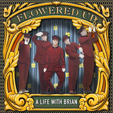 Load image into Gallery viewer, FLOWERED UP - A LIFE WITH BRIAN
