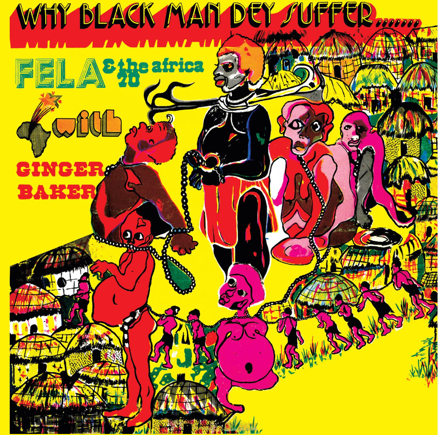 FELA KUTI - WHY BLACK MAN DEY SUFFER