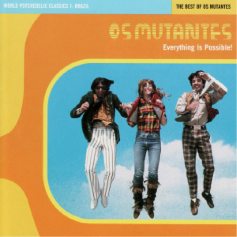 VARIOUS: WORLD PSYCHEDELIC CLASSICS 1: EVERYTHING IS POSSIBLE: THE BEST OF OS MUTANTES