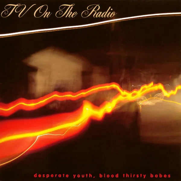 TV ON THE RADIO - DESPERATE YOUTH, BLOOD THIRSTY BABES