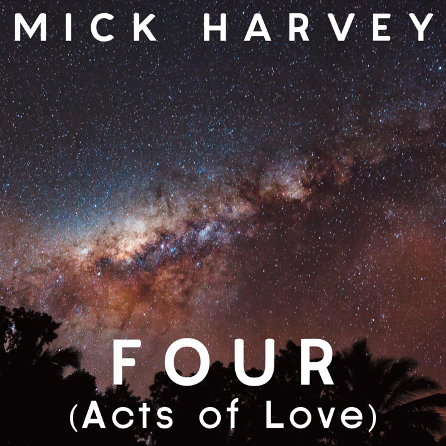 MICK HARVEY - FOUR (ACTS OF LOVE)