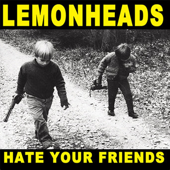 LEMONHEADS - HATE YOUR FRIENDS