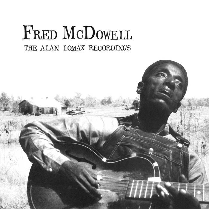 FRED MCDOWELL - THE ALAN LOMAX RECORDINGS