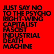 Load image into Gallery viewer, GNOD - JUST SAY NO TO THE PSYCHO RIGHT-WING CAPITALIST FASCIST INDUSTRIAL DEATH MACHINE
