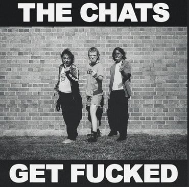 THE CHATS - GET FUCKED