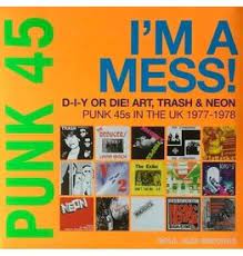 VARIOUS ARTISTS / SOUL JAZZ RECORDS PRESENTS: PUNK 45: I'M A MESS! D-I-Y OR DIE! ART, TRASH AND NEON - PUNK 45S IN THE UK 1977-78