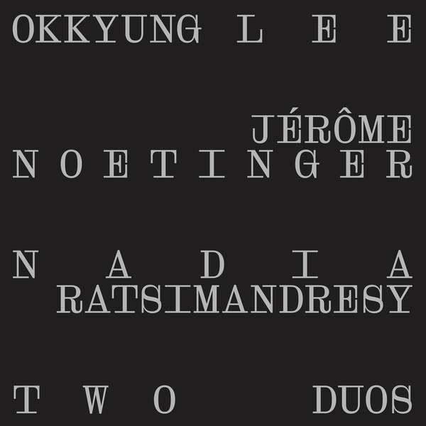OKKYUNG LEE, JEROME NOETINHER, NADIA RATSIMANDRESY - TWO DUO`S