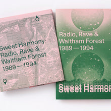 Load image into Gallery viewer, SWEET HARMONY: RADIO, RAVE AND WALTHAM FOREST 1989-1994
